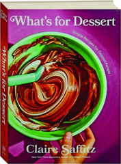 WHAT'S FOR DESSERT: Simple Recipes for Dessert People