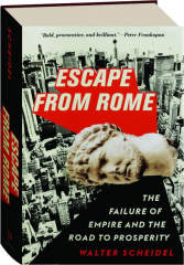 ESCAPE FROM ROME: The Failure of Empire and the Road to Prosperity