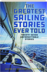THE GREATEST SAILING STORIES EVER TOLD: Twenty-Seven Unforgettable Stories