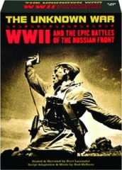 THE UNKNOWN WAR: WWII and the Epic Battles on the Russian Front