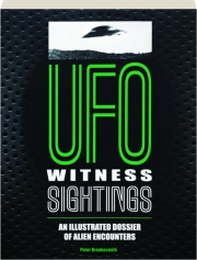 UFO WITNESS SIGHTINGS: An Illustrated Dossier of Alien Encounters