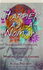 HAPPIER AS A WOMAN: Transforming Friendships, Transforming Lives