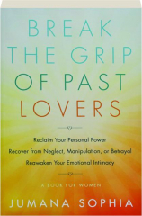 BREAK THE GRIP OF PAST LOVERS