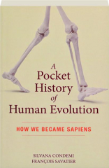 A POCKET HISTORY OF HUMAN EVOLUTION: How We Became Sapiens