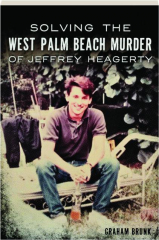SOLVING THE WEST PALM BEACH MURDER OF JEFFREY HEAGERTY