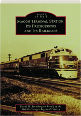 MACON TERMINAL STATION: Its Predecessors and Its Railroads