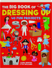 THE BIG BOOK OF DRESSING UP: 40 Fun Projects