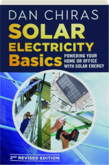 SOLAR ELECTRICITY BASICS, 2ND REVISED EDITION: Powering Your Home or Office with Solar Energy