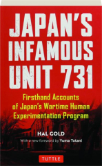 JAPAN'S INFAMOUS UNIT 731: Firsthand Accounts of Japan's Wartime Human Experimentation Program
