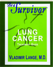 BE A SURVIVOR, THIRD EDITION: Lung Cancer Treatment Guide