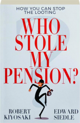 WHO STOLE MY PENSION? How You Can Stop the Looting