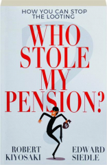 WHO STOLE MY PENSION? How You Can Stop the Looting