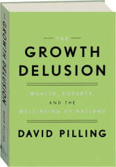 THE GROWTH DELUSION: Wealth, Poverty, and the Well-Being of Nations