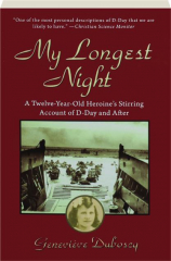 MY LONGEST NIGHT: A Twelve-Year-Old Heroine's Stirring Account of D-Day and After