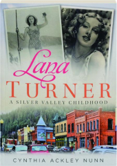 LANA TURNER: A Silver Valley Childhood