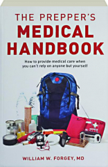 THE PREPPER'S MEDICAL HANDBOOK: How to Provide Medical Care When You Can't Rely on Anyone but Yourself