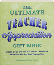 THE ULTIMATE TEACHER APPRECIATION GIFT BOOK