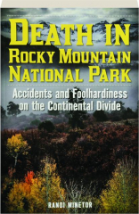 DEATH IN ROCKY MOUNTAIN NATIONAL PARK: Accidents and Foolhardiness on the Continental Divide