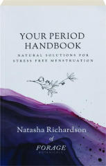 YOUR PERIOD HANDBOOK: Natural Solutions for Stress Free Menstruation