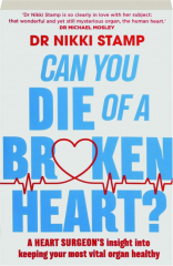 CAN YOU DIE OF A BROKEN HEART? A Heart Surgeon's Insight into Keeping Your Most Vital Organ Healthy