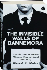 THE INVISIBLE WALLS OF DANNEMORA: Inside the Infamous Clinton Correctional Facility