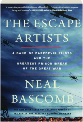 THE ESCAPE ARTISTS: A Band of Daredevil Pilots and the Greatest Prison Break of the Great War
