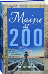 MAINE AT 200: An Anecdotal History Celebrating Two Centuries of Statehood