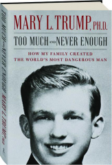 TOO MUCH AND NEVER ENOUGH: How My Family Created the World's Most Dangerous Man