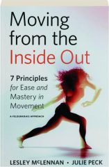 MOVING FROM THE INSIDE OUT: 7 Principles for Ease and Mastery in Movement