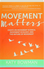 MOVEMENT MATTERS: Essays on Movement Science, Movement Ecology, and the Nature of Movement