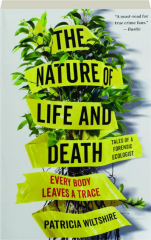 THE NATURE OF LIFE AND DEATH: Every Body Leaves a Trace