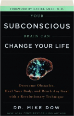 YOUR SUBCONSCIOUS BRAIN CAN CHANGE YOUR LIFE