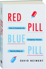 RED PILL, BLUE PILL: How to Counteract the Conspiracy Theories That Are Killing Us