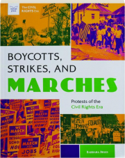 BOYCOTTS, STRIKES, AND MARCHES: Protests of the Civil Rights Era
