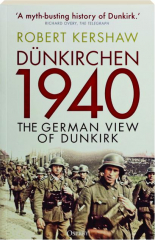 DUNKIRCHEN 1940: The German View of Dunkirk