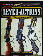 LEVER-ACTIONS: A Tribute to the All-American Rifle