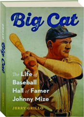 BIG CAT: The Life of Baseball Hall of Famer Johnny Mize