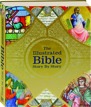 THE ILLUSTRATED BIBLE STORY BY STORY