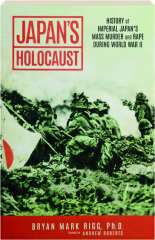 JAPAN'S HOLOCAUST: History of Imperial Japan's Mass Murder and Rape During World War II