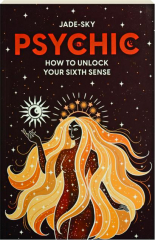 PSYCHIC: How to Unlock Your Sixth Sense