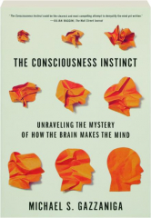 THE CONSCIOUSNESS INSTINCT: Unraveling the Mystery of How the Brain Makes the Mind