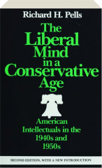 THE LIBERAL MIND IN A CONSERVATIVE AGE, SECOND EDITION: American Intellectuals in the 1940s and 1950s
