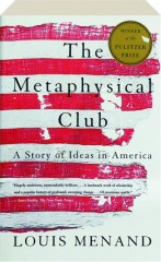 THE METAPHYSICAL CLUB: A Story of Ideas in America