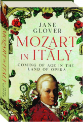 MOZART IN ITALY: Coming of Age in the Land of Opera