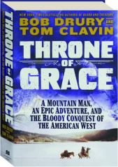 THRONE OF GRACE: A Mountain Man, an Epic Adventure, and the Bloody Conquest of the American West
