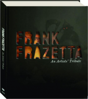 FRANK FRAZETTA: An Artists' Tribute