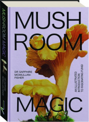MUSHROOM MAGIC: An Illustrated Introduction to Fascinating Fungi