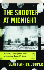 THE SHOOTER AT MIDNIGHT: Murder, Corruption, and a Farming Town Divided