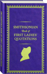 SMITHSONIAN BOOK OF FIRST LADIES' QUOTATIONS