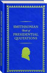 SMITHSONIAN BOOK OF PRESIDENTIAL QUOTATIONS
